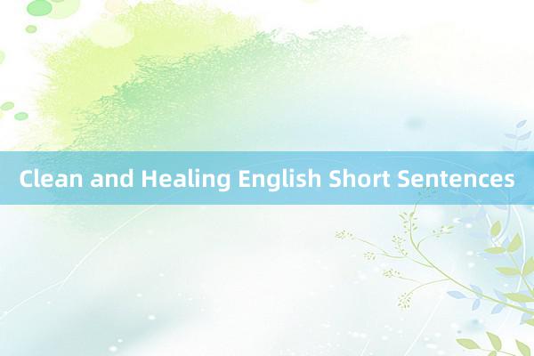 Clean and Healing English Short Sentences